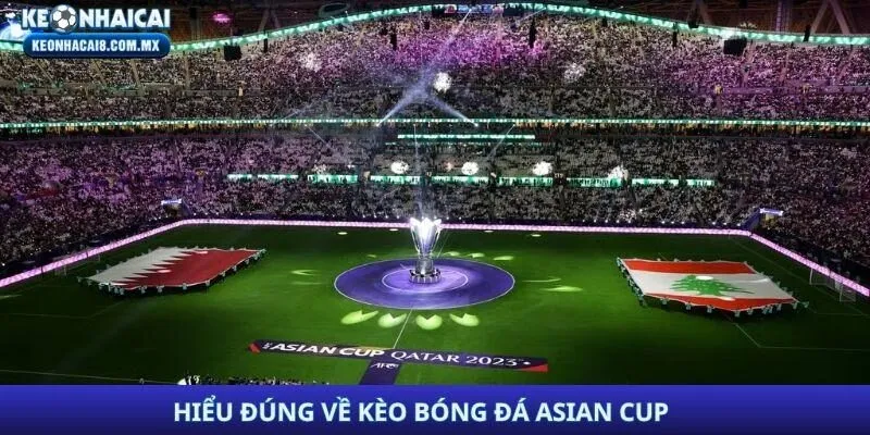 Hiểu đúng về kèo bóng đá Asian Cup