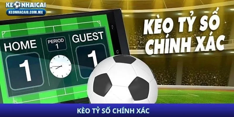 Kèo tỷ số chính xác