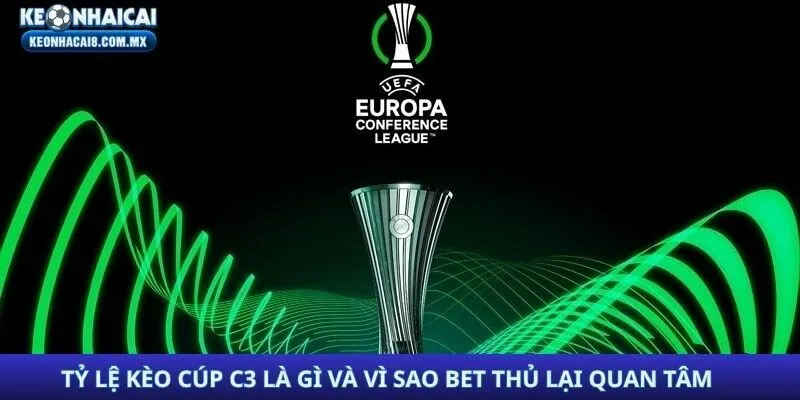 Tỷ lệ kèo Cúp C3 là gì và vì sao bet thủ lại quan tâm