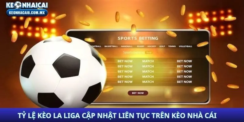 Tỷ Lệ Kèo La Liga Cập Nhật Liên Tục Trên Kèo Nhà Cái Uy Tín